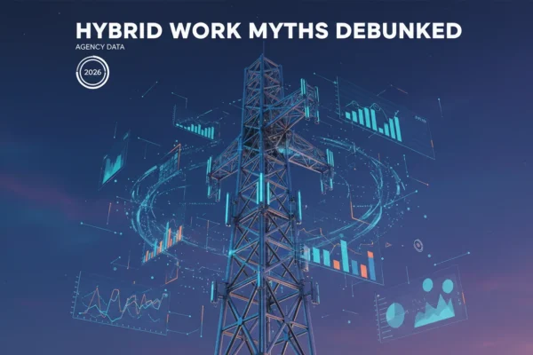 Agency Data: 5 Hybrid Work Myths Debunked for 2026