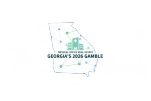 Medical Office Real Estate: Georgia’s 2026 Gamble